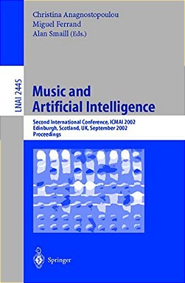Music And Artificial Intelligence: Second International Conference, Icmai 2002, Edinburgh, Scotland, UK, September 12-14, 2002, Proceedings-..