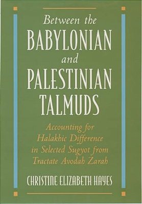 Between The Babylonian And Palestinian Talmuds: Accounting For Halakhic Difference In Selected Sugyot From Tractate Avodah Zarah-..