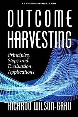 Outcome Harvesting: Principles, Steps, And Evaluation Applications (Hc)-..