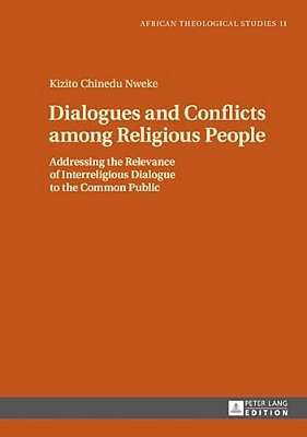 Dialogues And Conflicts Among Religious People: Addressing The Relevance Of Interreligious Dialogue To The Common Public-..