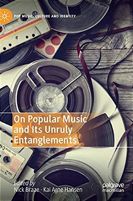On Popular Music And Its Unruly Entanglements-..