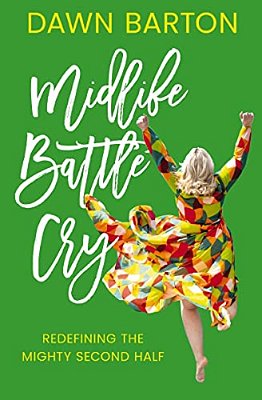 Midlife Battle Cry: Redefining The Mighty Second Half-..