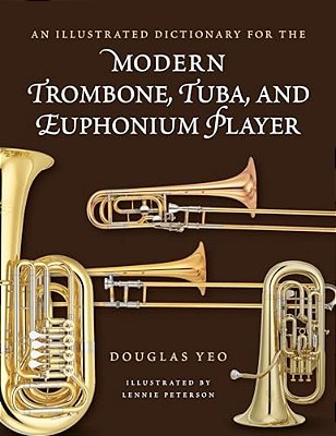 Illustrated Dictionary For The Modern Trombone, Tuba, And Euphonium Player-..