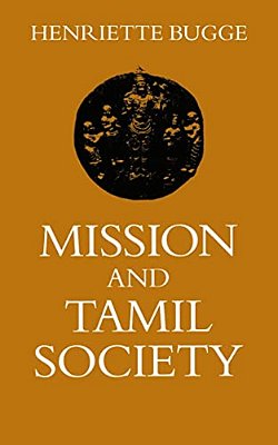 Mission And Tamil Society: Social And Religious Change In South India (1840-1900)-..