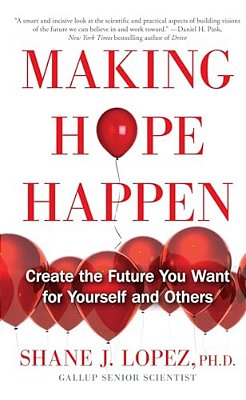 Making Hope Happen: Create The Future You Want For Yourself And Others-..