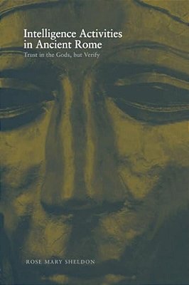 Intelligence Activities In Ancient Rome: Trust In The Gods But Verify-..
