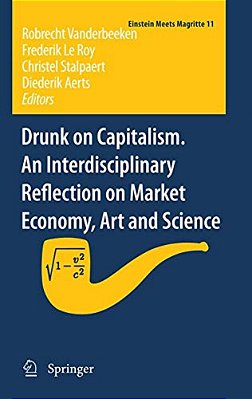 Drunk On Capitalism. An Interdisciplinary Reflection On Market Economy, Art And Science-..