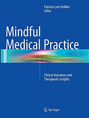 Mindful Medical Practice: Clinical Narratives And Therapeutic Insights-..