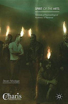 Spirit Of The Arts: Towards A Pneumatological Aesthetics Of Renewal-..