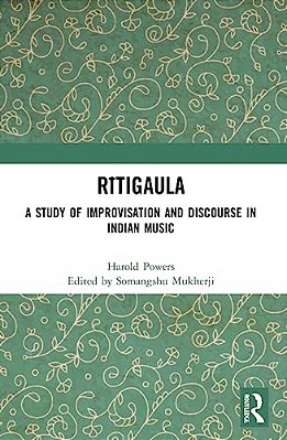 Ritigaula: A Study Of Improvisation And Discourse In Indian Music-..