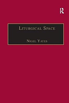 Liturgical Space: Christian Worship And Church Buildings In Western Europe 1500-2000-..