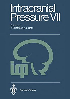 Intracranial Pressure VII: Proceedings Of The Seventh International Symposium On Intracranial Pressure, Held In Ann Arbor, USA, June 19-23, 1988-..