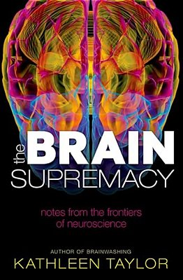 The Brain Supremacy: Notes From The Frontiers Of Neuroscience-..