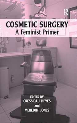 Cosmetic Surgery: A Feminist Primer-..