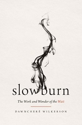 Slow Burn: The Work And Wonder Of The Wait-..