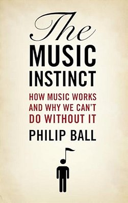Music Instinct: How Music Works And Why We Can't Do Without It-..