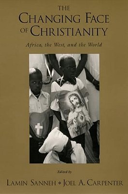 The Changing Face Of Christianity: Africa, The West, And The World-..