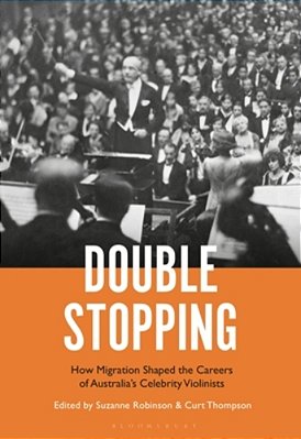 Double Stopping: How Migration Shaped The Careers Of Australia's Celebrity Violinists-..