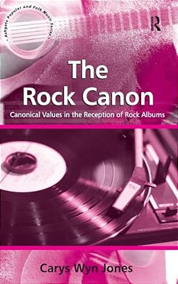 The Rock Canon: Canonical Values In The Reception Of Rock Albums-..