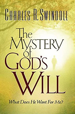 The Mystery Of God's Will: What Does He Want For Me?-..