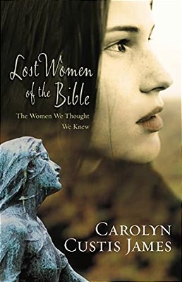 Lost Women Of The Bible: The Women We Thought We Knew-..