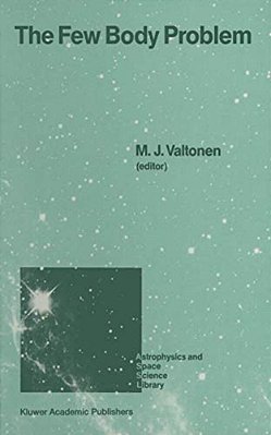 The Few Body Problem: Proceedings Of The 96Th Colloquium Of The International Astronomical Union Held In Turku, Finland, June 14-19, 1987-..