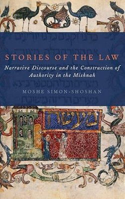 Stories Of The Law: Narrative Discourse And The Construction Of Authority In The Mishnah-..