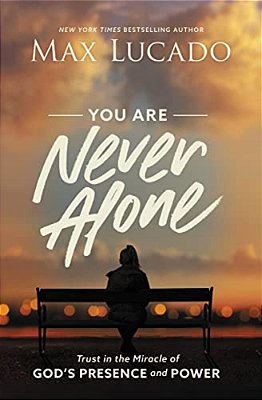 You Are Never Alone: Trust In The Miracle Of God's Presence And Power-..