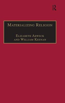 Materializing Religion: Expression, Performance And Ritual-..