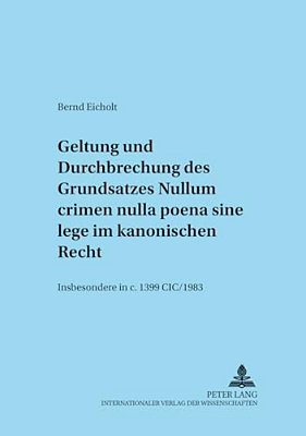 Geltung Und Durchbrechungen Des Grundsatzes Nullum Crimen Nulla Poena Sine Lege Im Kanonischen Recht, Insbesondere In C. 1399 Cic/1983: Insbesondere I-..