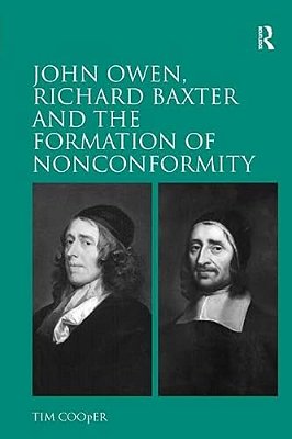 John Owen, Richard Baxter And The Formation Of Nonconformity-..
