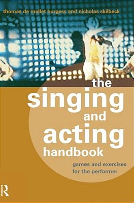 The Singing And Acting Handbook: Games And Exercises For The Performer-..