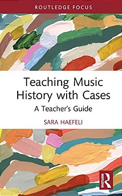 Teaching Music History With Cases: A Teacher's Guide-..
