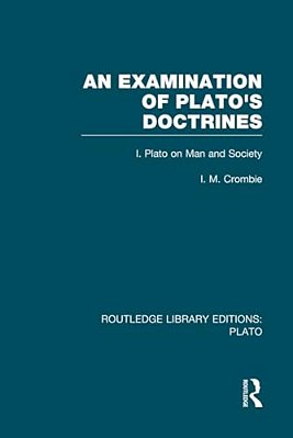 An Examination Of Plato's Doctrines (Rle: Plato): Volume 1 Plato On Man And Society-..