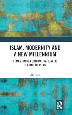 Islam, Modernity And A New Millennium: Themes From A Critical Rationalist Reading Of Islam-..