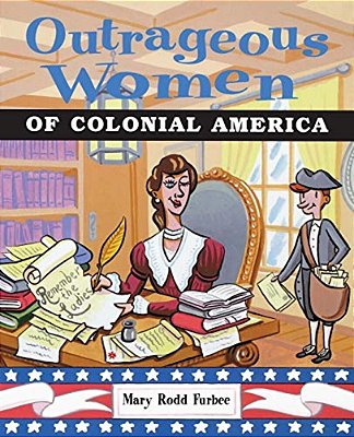 Outrageous Women Of Colonial America-..