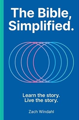The Bible, Simplified: Learn The Story, Live The Story (A Christian Bible Study Guide To Help You Understand The Meaning And The Message Of Scripture)-..