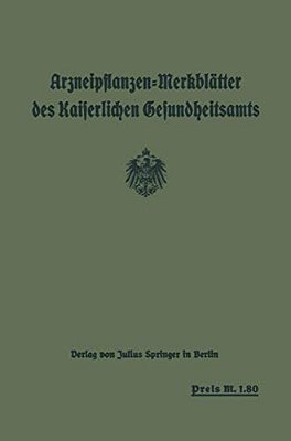 Arzneipflanzen-Merkblätter Des Kaiserlichen Gesundheitsamts: Bearbeitet In Gemeinschaft Mit Dem Arzneipflanzen: Ausschuß Der Deutschen Pharmazeutische-..