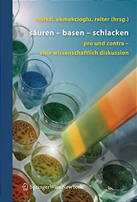 Säuren - Basen - Schlacken: Pro Und Contra - Eine Wissenschaftliche Diskussion-..