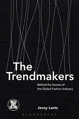 The Trendmakers: Behind The Scenes Of The Global Fashion Industry-..