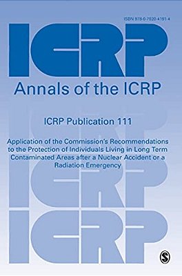Icrp Publication 111: Application Of The Commission's Recommendations To The Protection Of Individuals Living In Long Term Contaminated Areas Af-..