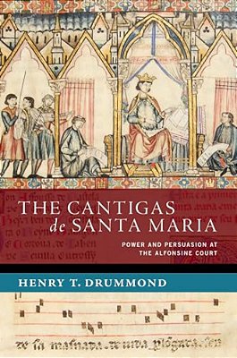 The Cantigas De Santa Maria: Power And Persuasion At The Alfonsine Court-..