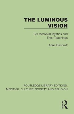 The Luminous Vision: Six Medieval Mystics And Their Teachings-..
