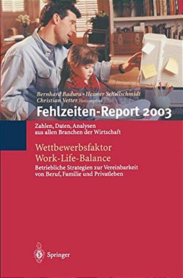 Fehlzeiten-Report 2003: Wettbewerbsfaktor Work-Life-balance: Zahlen, Daten, Analysen Aus Allen Branchen Der Wirtschaft-..