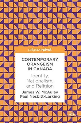 Contemporary Orangeism In Canada: Identity, Nationalism, And Religion-..