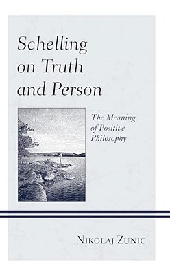 Schelling On Truth And Person: The Meaning Of Positive Philosophy-..