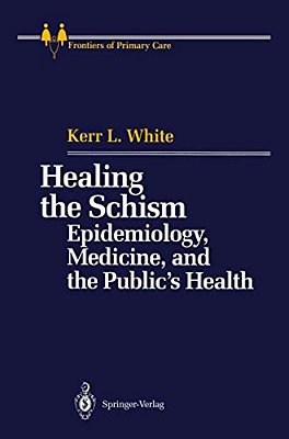Healing The Schism: Epidemiology, Medicine, And The Public's Health-..