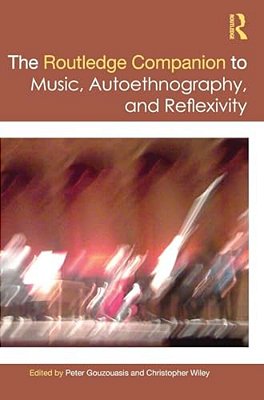 The Routledge Companion To Music, Autoethnography, And Reflexivity-..