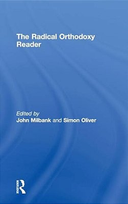 The Radical Orthodoxy Reader-..