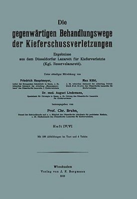 Die Gegenwärtigen Behandlungswege Der Kieferschussverletzungen: Ergebnisse Aus Dem Düsseldorfer Lazarett Für Kieferverletzte (Kgl. Reservelazarett), H-..